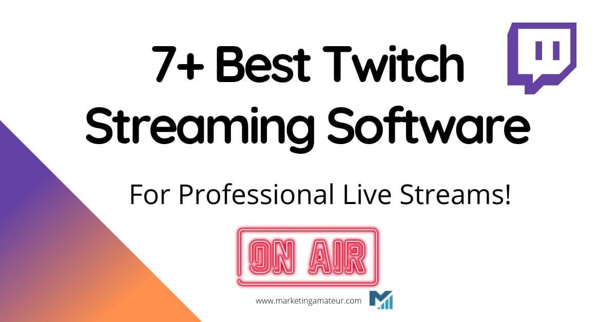 9 Best Twitch Streaming Software For Professional Live Streams!