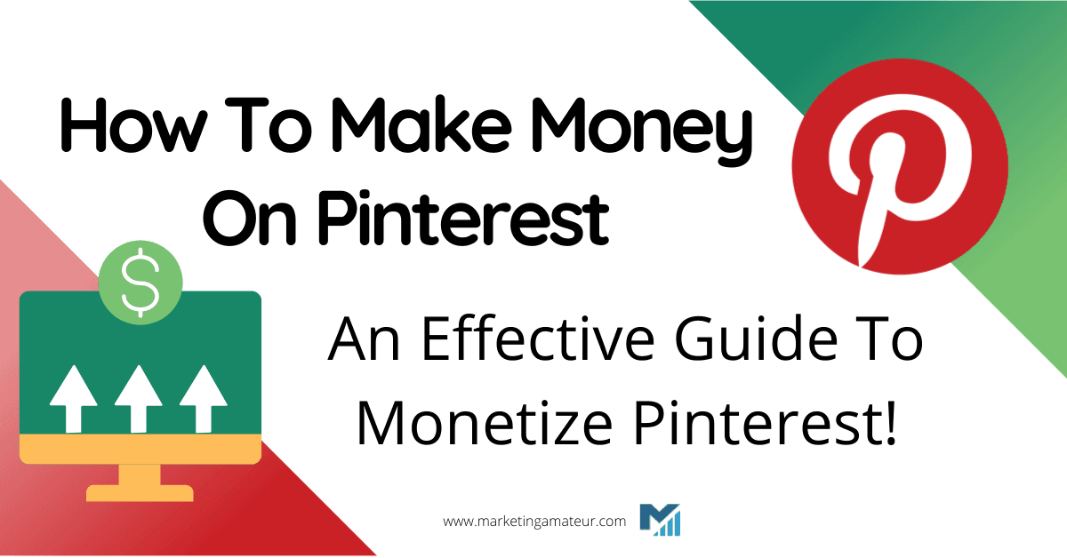 How To Make Money On Pinterest – An Effective Guide To Monetize Pinterest!