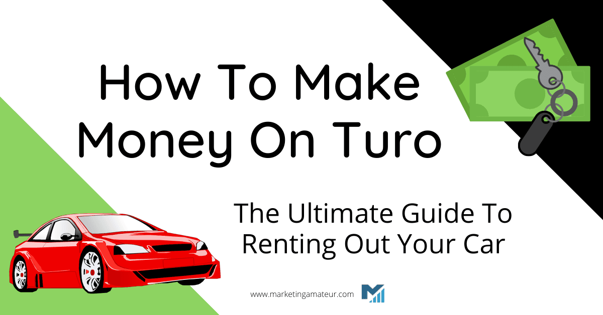 How To Make Money On Turo – The Ultimate Guide To Renting Out Your Car