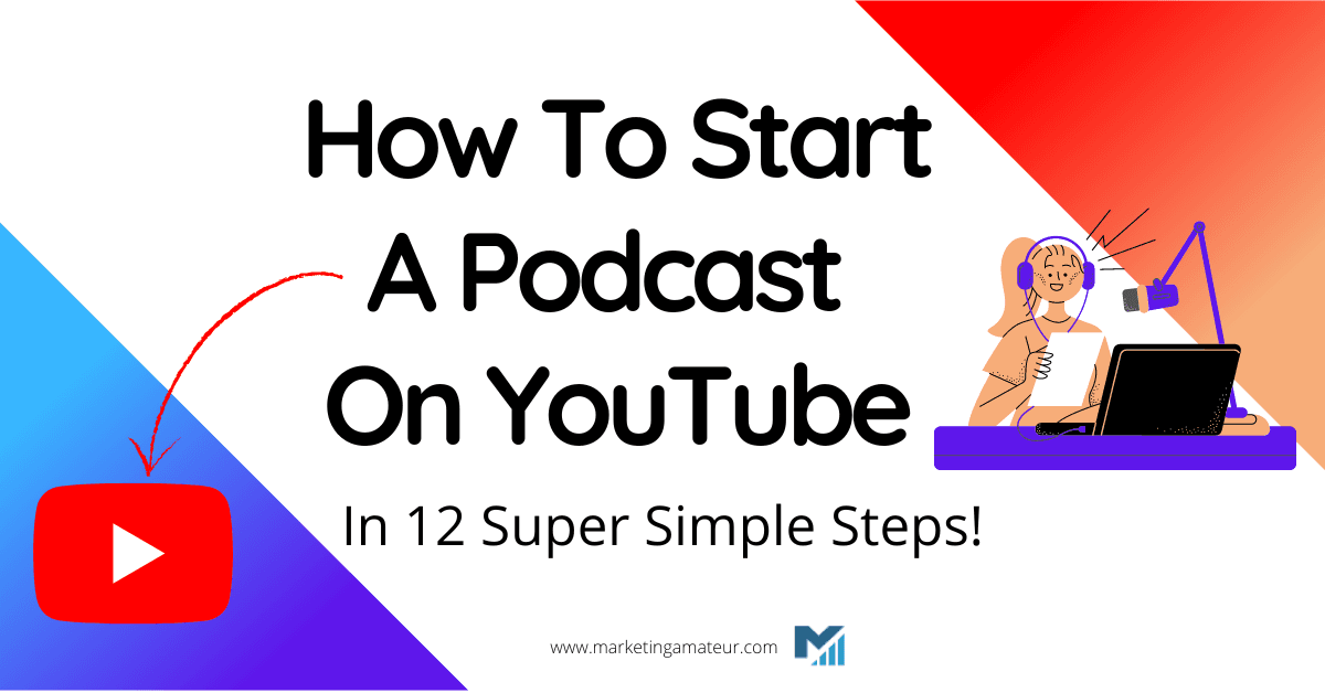 How To Start A Podcast On YouTube In 12 Super Simple Steps!