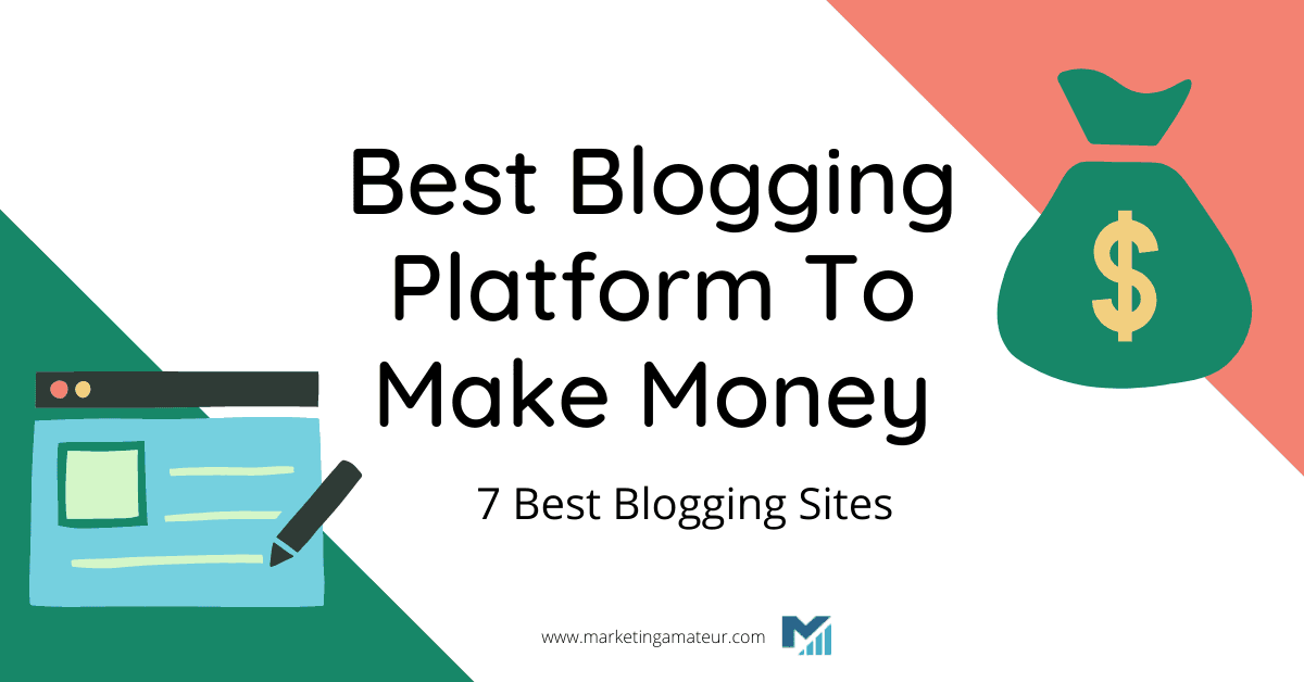 Best Blogging Platform To Make Money: 7 Best Blogging Sites